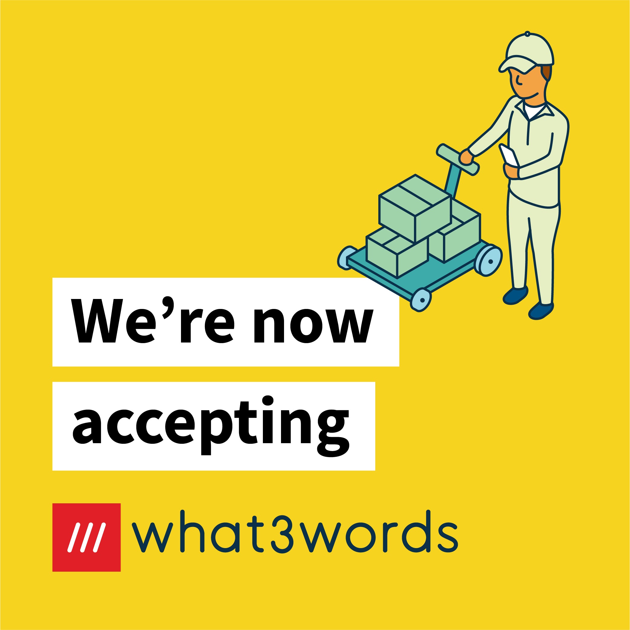 We’re accepting what3words so you can get faster, more reliable deliveries